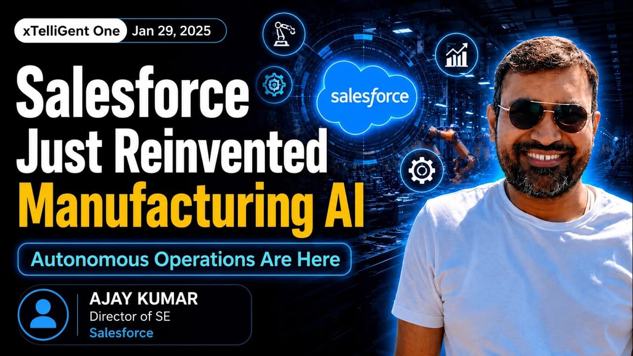 xTelliGent One: Session Five: How Salesforce Agentforce is helping Manufacturing industry